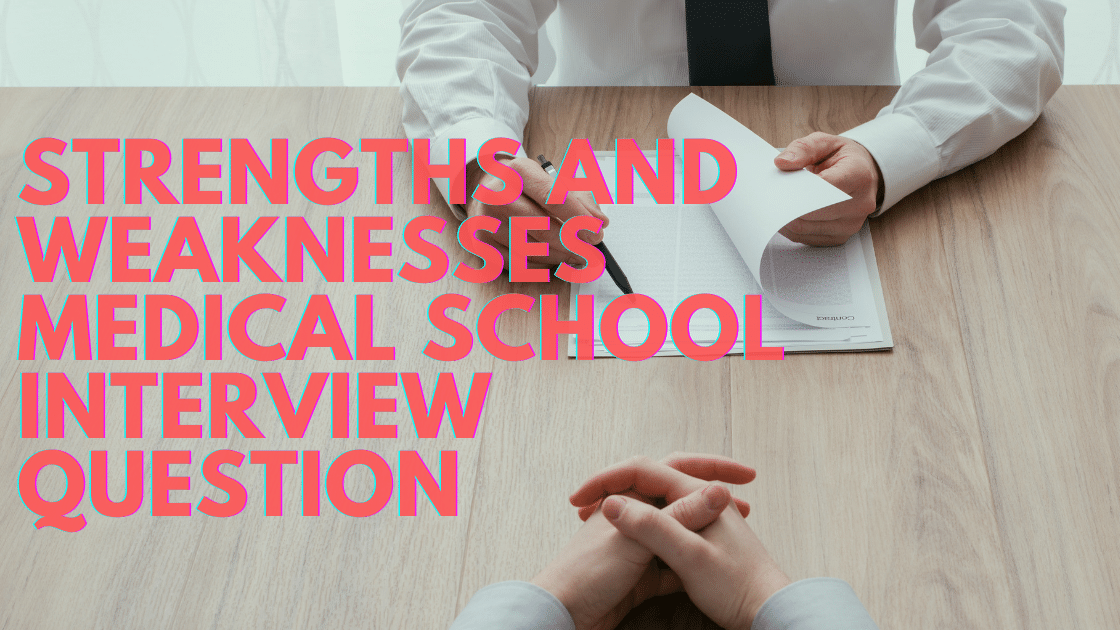 How To Answer The Strengths and Weaknesses Medical School Interview Questions (Example Included)