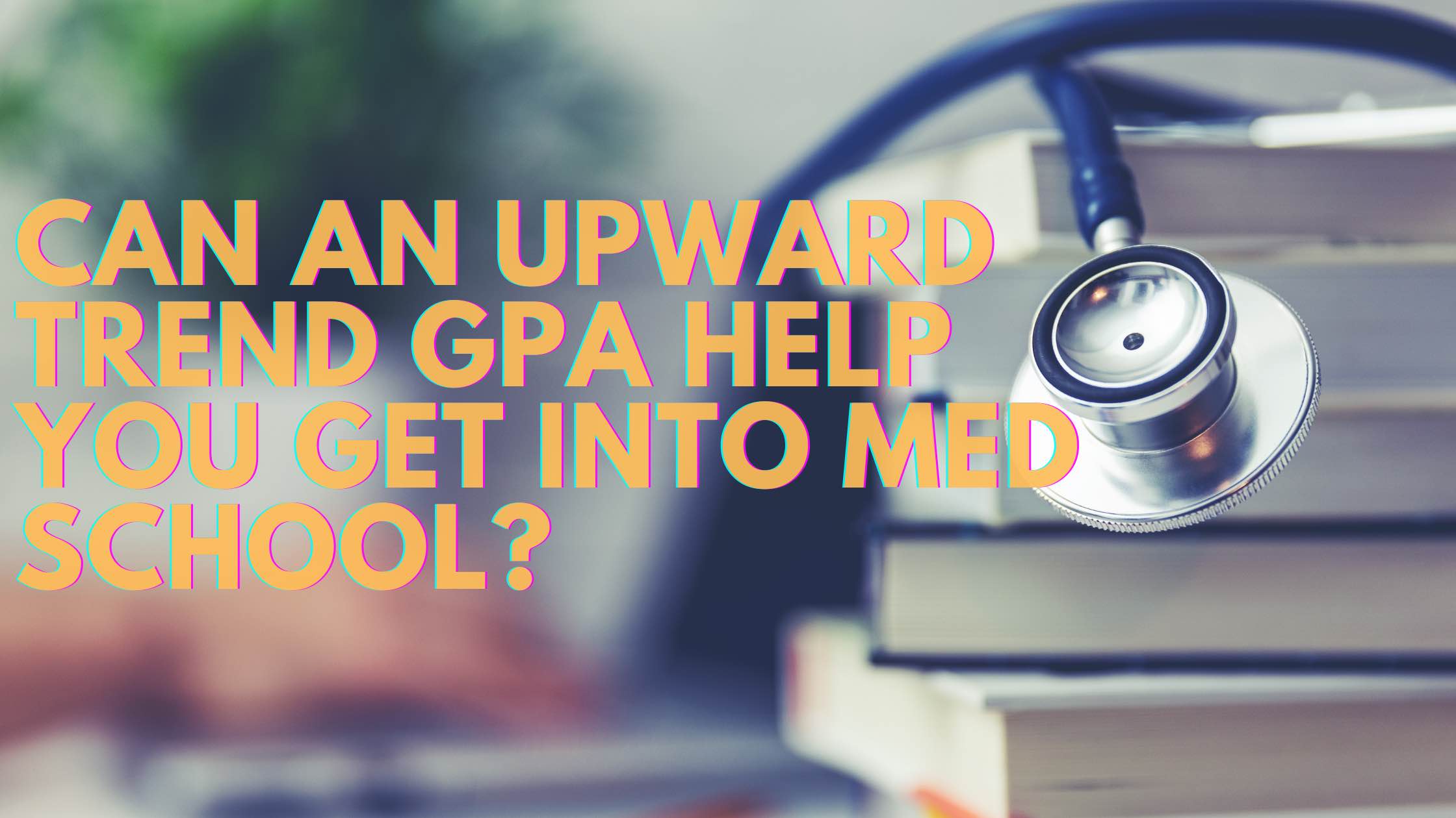 upward trend gpa med school