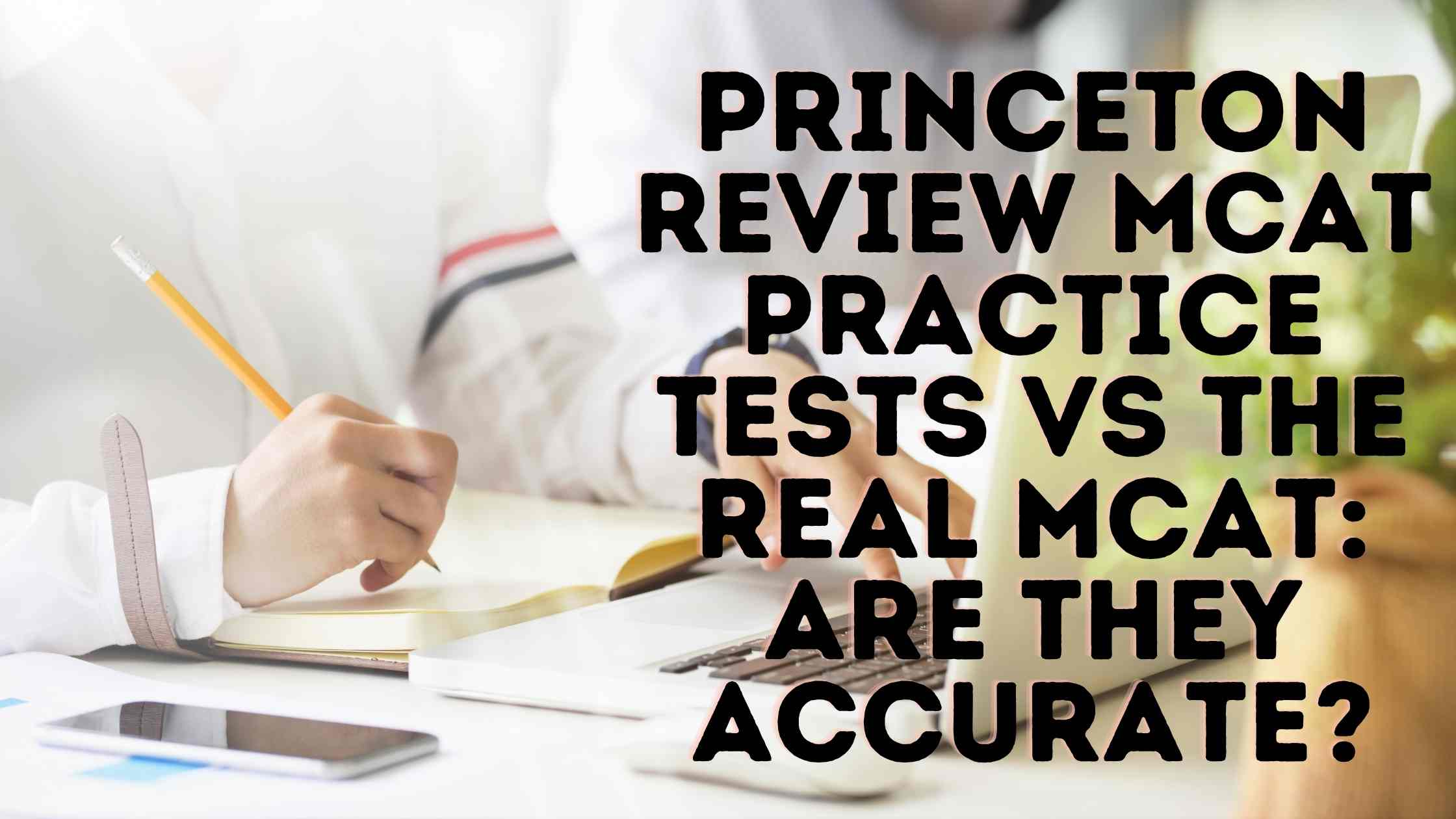 Princeton Review MCAT Practice Tests VS The Real MCAT: Are They Accurate?