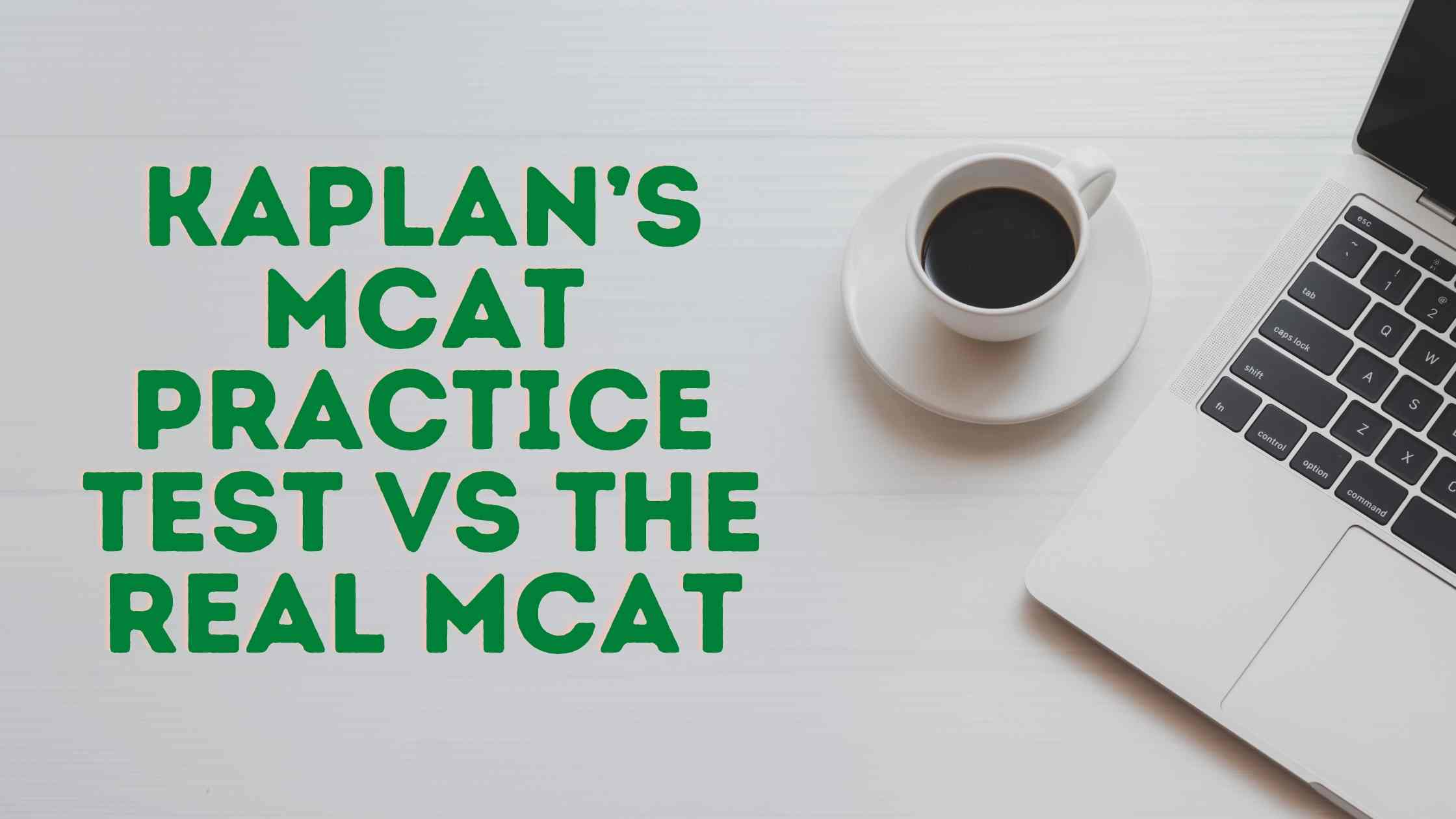 Kaplan’s MCAT Practice Test Vs The Real MCAT