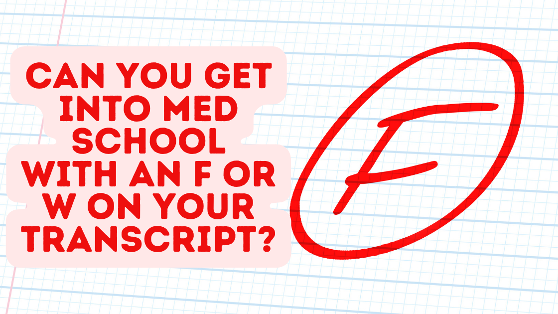 Can You Get Into Med School With An F or W On Your Transcript?