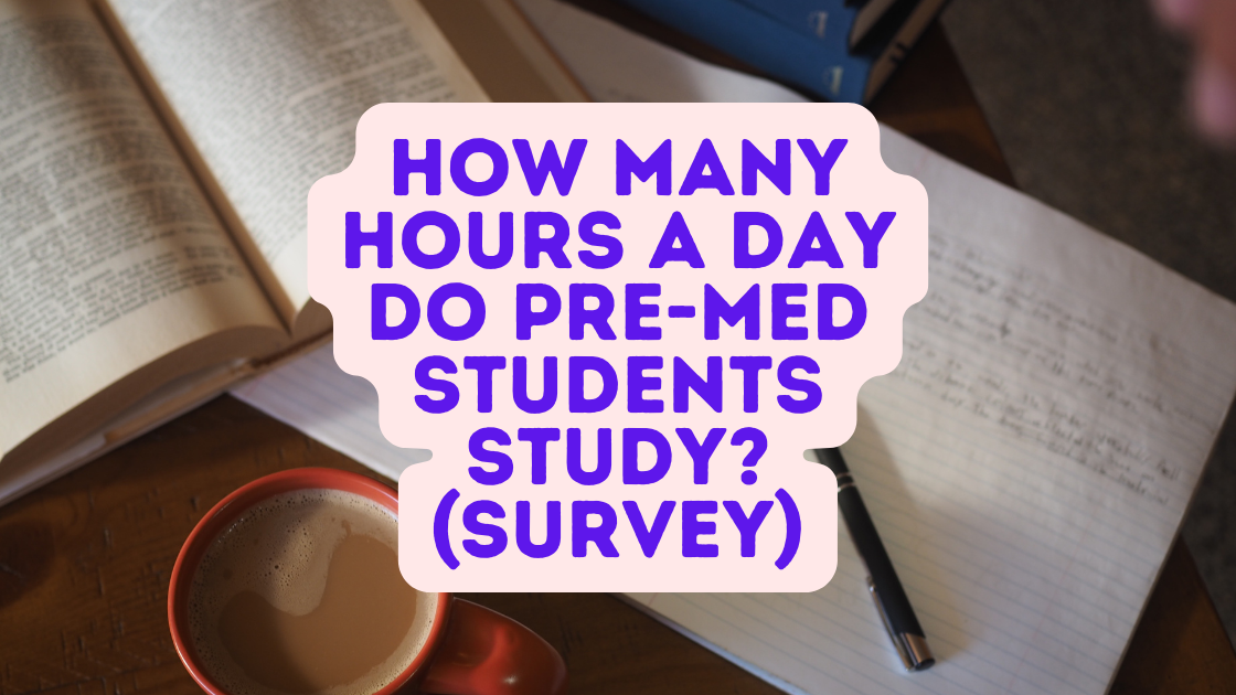 How Many Hours A Day Do Pre-Med Students Study? (Survey)