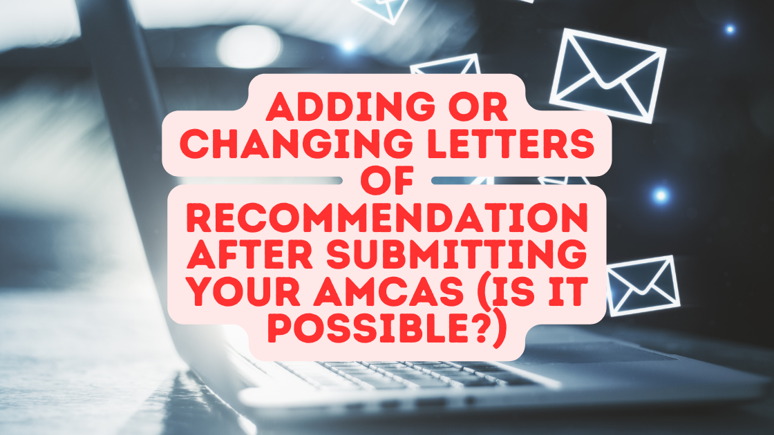 can you add letters of recommendation after submitting amcas