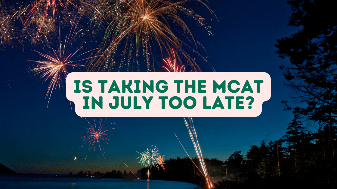 Is Taking The MCAT In July Too Late?